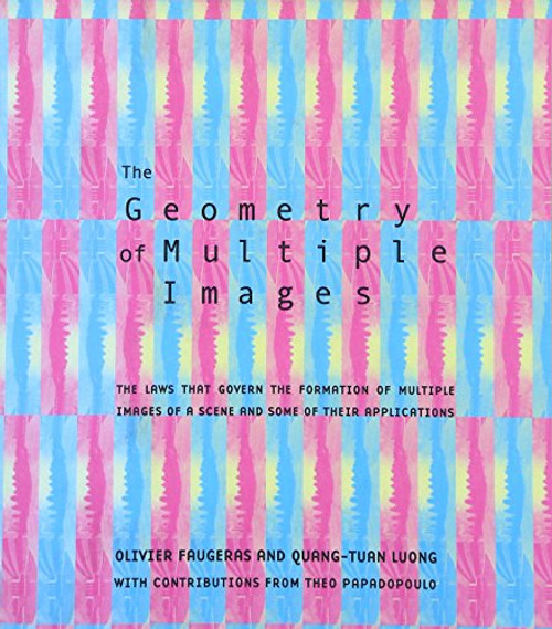 The Geometry of Multiple Images: The Laws That Govern the Formation of Multiple Images of a Scene and Some of Their Applications (MIT Press)