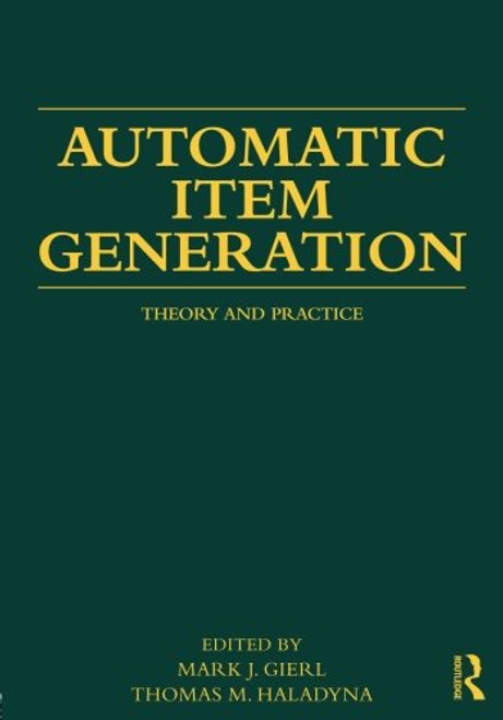 Automatic Item Generation: Theory and Practice Automatic Item Generation: Theory and Practice