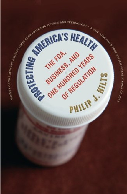 Protecting America's Health: The FDA, Business, and One Hundred Years of Regulation Protecting America's Health: The FDA, Business, and One Hundred Years of Regulation