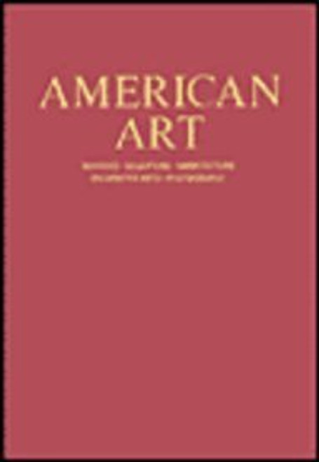 American Art: Painting, Sculpture, Architecture, Decorative Arts, Photography