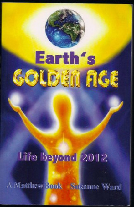 Earth's Golden Age: Life Beyond 2012 (Matthew) Earth's Golden Age: Life Beyond 2012 (Matthew)