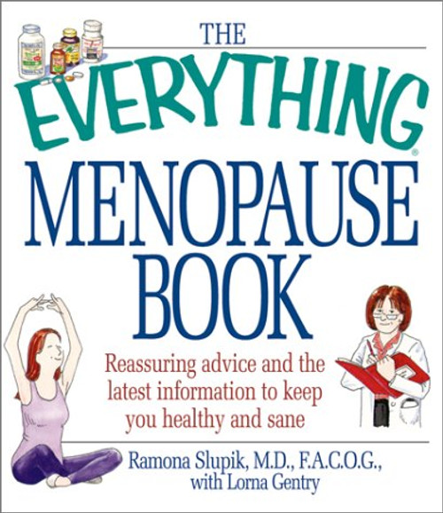 The Everything Menopause Book: Reassuring Advice and the Latest Information to Keep You Healthy and Sane (Everything Series) The Everything Menopause Book: Reassuring Advice and the Latest Information to Keep You Healthy and Sane (Everything Series)