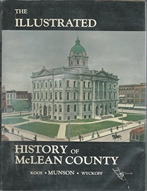 The Illustrated History of McLean County (Transactions of the McLean County Historical Society ; V. 7)