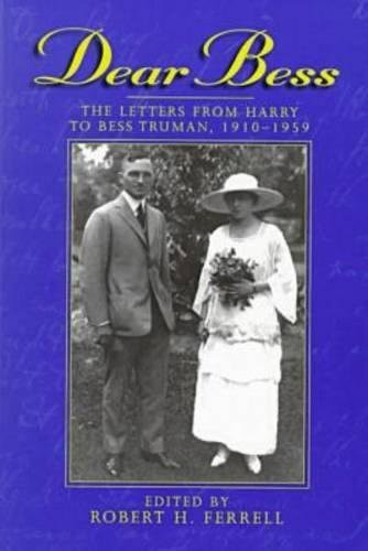 Dear Bess: The Letters from Harry to Bess Truman, 1910-1959 (Give em Hell Harry)