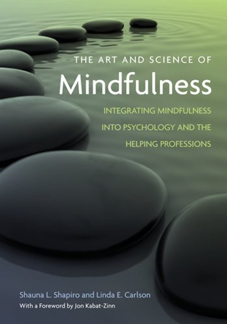 The Art and Science of Mindfulness: Integrating Mindfulness into Psychology and the Helping Professions