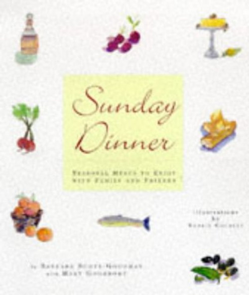 Sunday Dinners: Seasonal Menus to Enjoy with Family and Friends Sunday Dinners: Seasonal Menus to Enjoy with Family and Friends