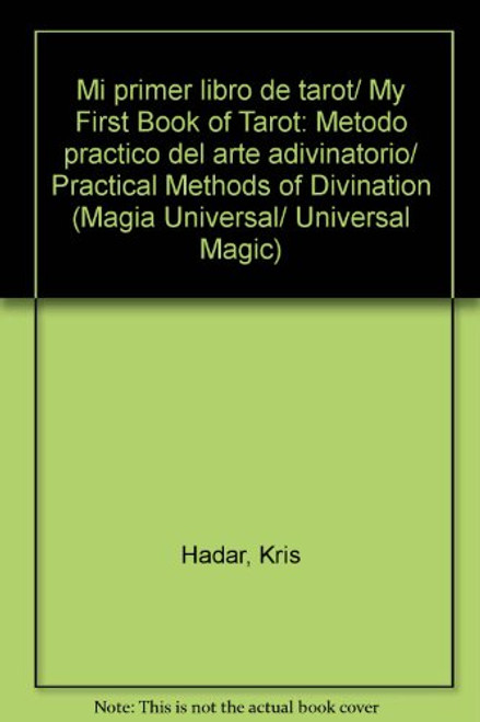 Mi primer libro de tarot/ My First Book of Tarot: Metodo practico del arte adivinatorio/ Practical Methods of Divination (Magia Universal/ Universal Magic) (Spanish Edition)