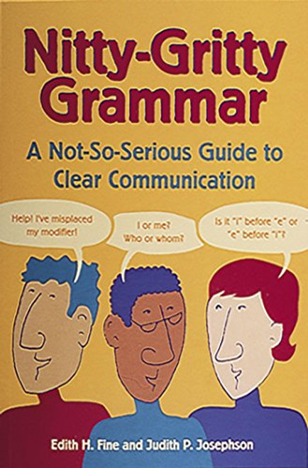 Nitty-Gritty Grammar:  A Not-So-Serious Guide to Clear Communication