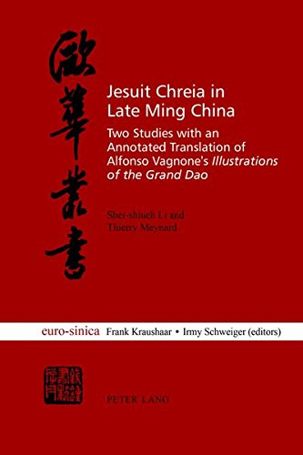 Jesuit Chreia in Late Ming China: Two Studies with an Annotated Translation of Alfonso Vagnones Illustrations of the Grand Dao</I> (Eurosinica)