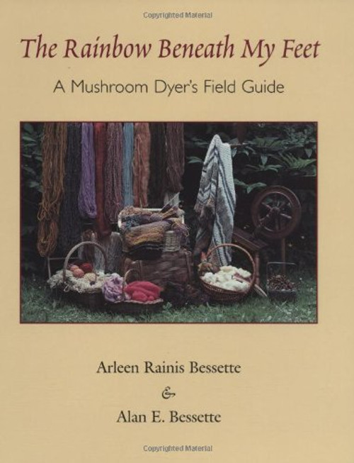The Rainbow Beneath My Feet: A Mushroom Dyers Field Guide