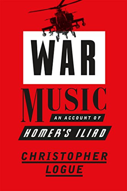 War Music: An Account of Homer's Iliad