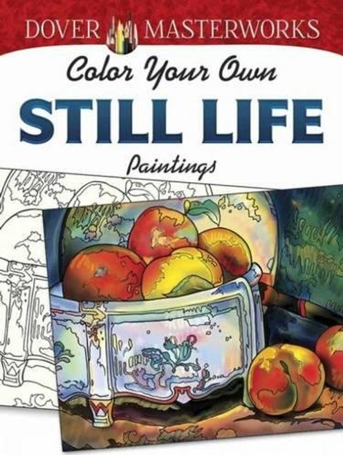 Dover Masterworks: Color Your Own Still Life Paintings (Adult Coloring)