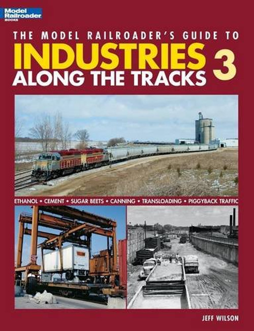 The Model Railroader's Guide to Industries Along the Tracks 3 The Model Railroader's Guide to Industries Along the Tracks 3