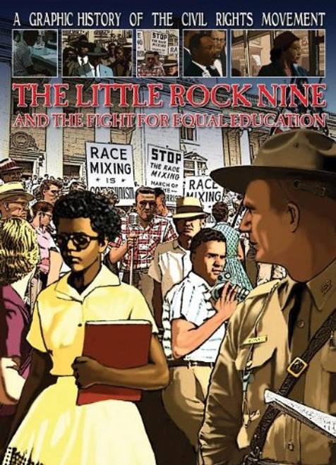 The Little Rock Nine and the Fight for Equal Education (A Graphic History of the Civil Rights Movement)
