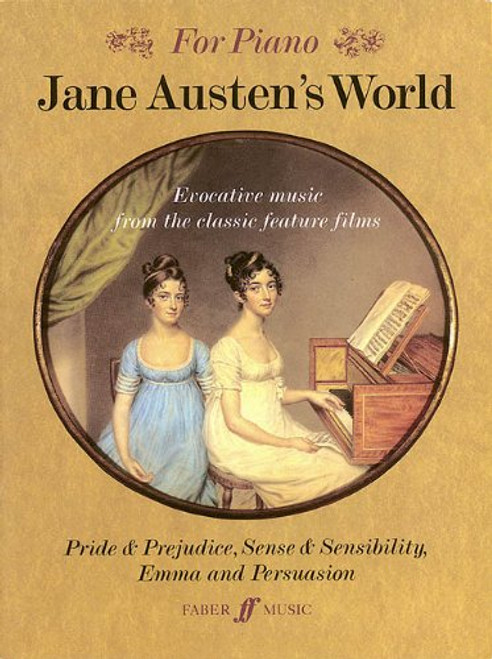 Jane Austen's World: Evocative Music from the Classic Feature Films Pride & Prejudice, Sense & Sensibility, Emma, and Persuasion - For Piano