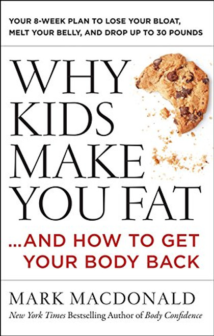 Why Kids Make You Fat: and How to Get Your Body Back