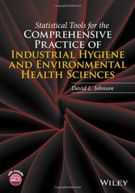 Statistical Tools for the Comprehensive Practice of Industrial Hygiene and Environmental Health Sciences