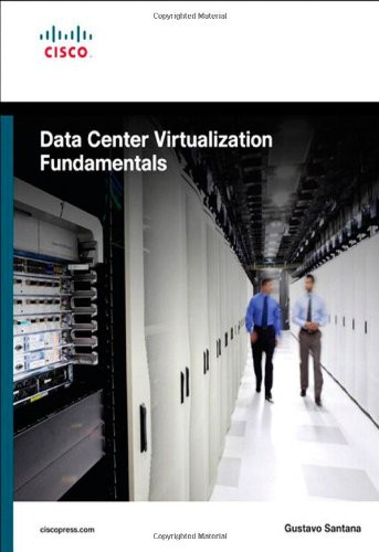 Data Center Virtualization Fundamentals: Understanding Techniques and Designs for Highly Efficient Data Centers with Cisco Nexus, UCS, MDS, and Beyond