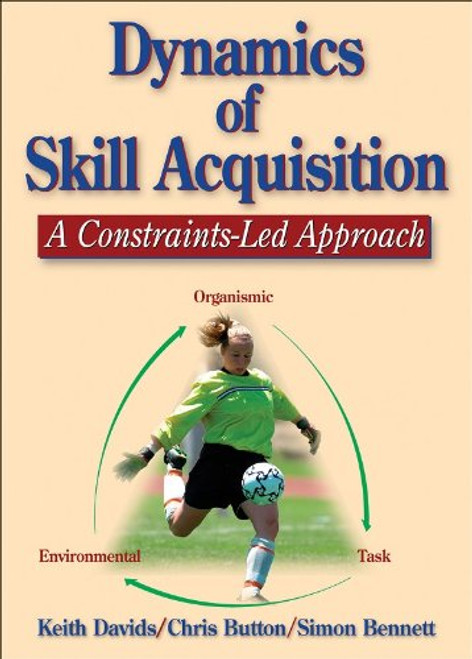 Dynamics of Skill Acquisition: A Constraints-Led Approach