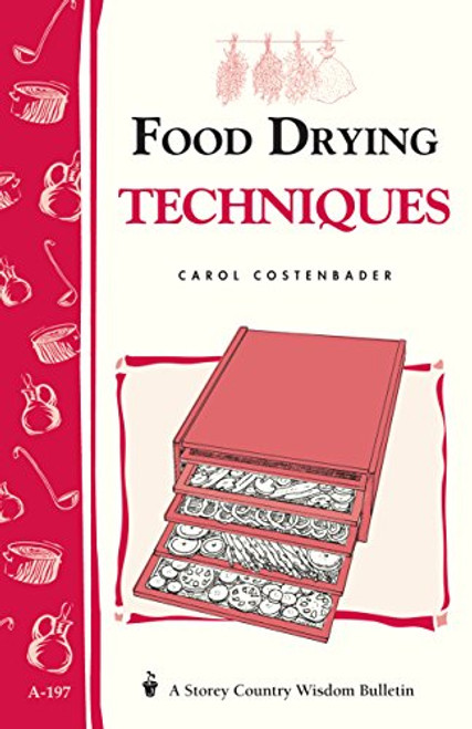 Food Drying Techniques: Storey's Country Wisdom Bulletin A-197 (Storey Country Wisdom Bulletin)