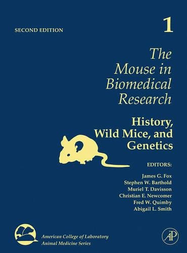 The Mouse in Biomedical Research, Volume 1, Second Edition: History, Wild Mice, and Genetics (American College of Laboratory Animal Medicine)