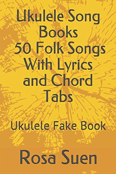 Ukulele Song Books - 50 Folk Songs With Lyrics and Chord Tabs: Ukulele Fake Book (Ukulele Songs)