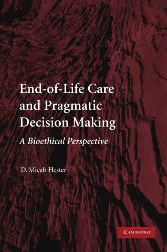 End-of-Life Care and Pragmatic Decision Making: A Bioethical Perspective