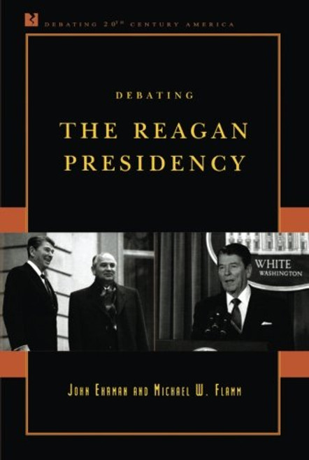 Debating the Reagan Presidency (Debating Twentieth-Century America)