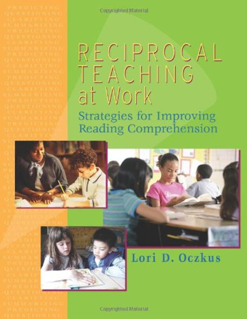 Reciprocal Teaching at Work: Strategies for Improving Reading Comprehension