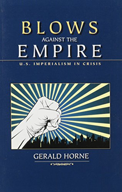 Blows Against the Empire: U.S. Imperialism in Crisis