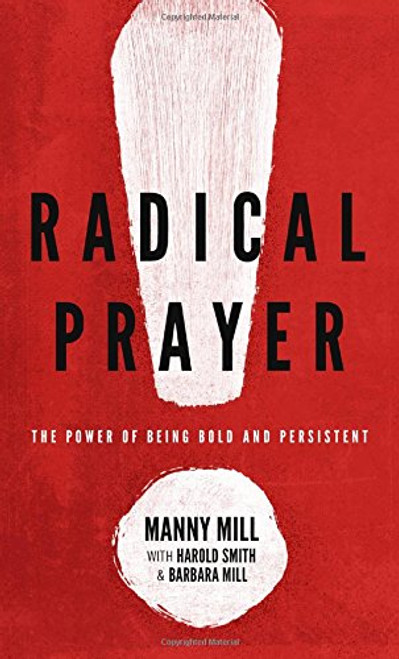 Radical Prayer: The Power of Being Bold and Persistent