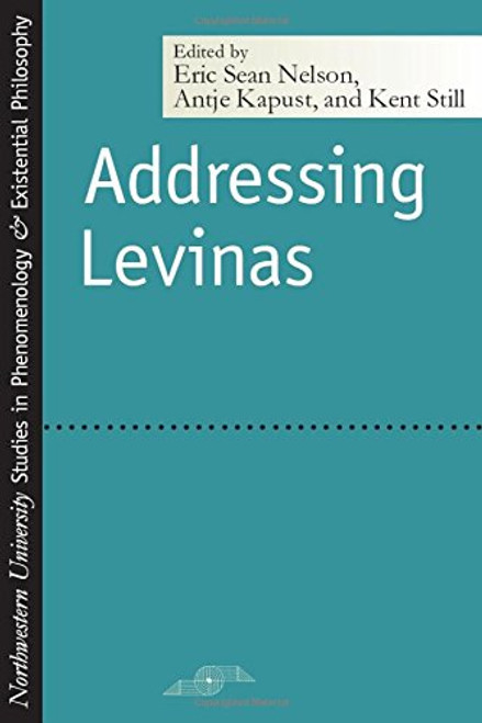 Addressing Levinas (Studies in Phenomenology and Existential Philosophy)