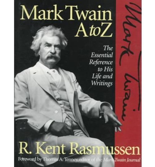 Mark Twain A to Z: The Essential Reference to His Life and Writings (Literary A to Z)