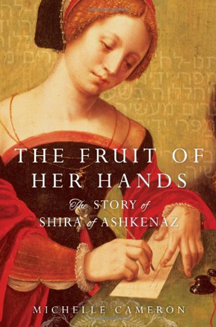 The Fruit of Her Hands: The Story of Shira of Ashkenaz