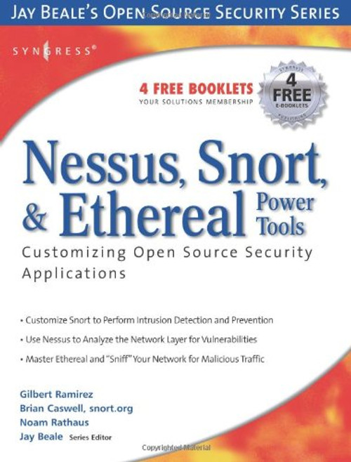 Nessus, Snort, & Ethereal Power Tools: Customizing Open Source Security Applications (Jay Beale's Open Source Security Series)