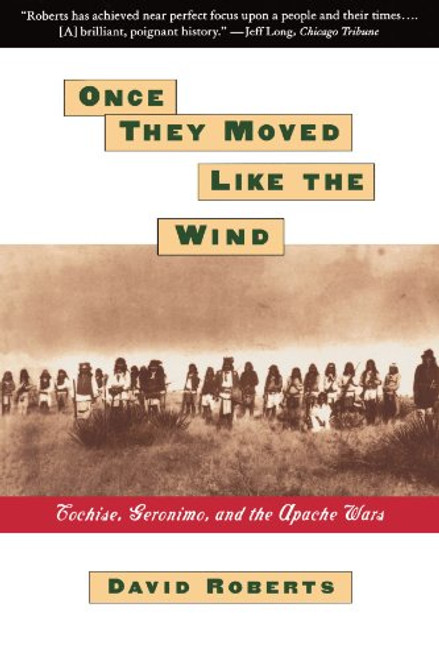 Once They Moved Like The Wind : Cochise, Geronimo, And The Apache Wars