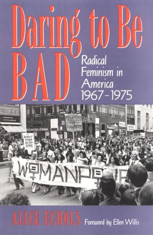 Daring To Be Bad: Radical Feminism in America 1967-1975 (American Culture)