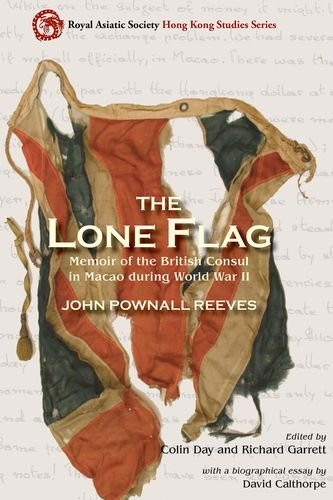 The Lone Flag: Memoir of the British Consul in Macao During World War II (Royal Asiatic Society Hong Kong Studies Series)