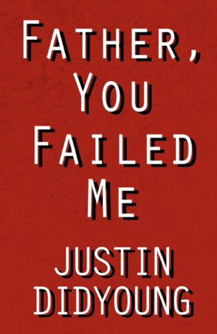 Father, You Failed Me