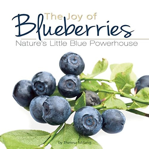 The Joy of Blueberries: Nature's Little Blue Powerhouse (Fruits & Favorites Cookbooks)