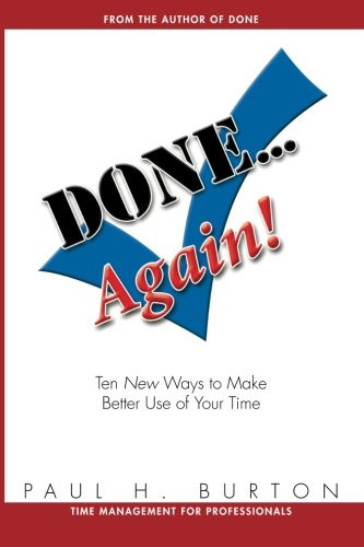 Done...Again: Ten New Ways to Make the Best Use of Your Time