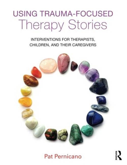 Using Trauma-Focused Therapy Stories: Interventions for Therapists, Children, and Their Caregivers