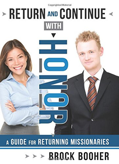 Return and Continue With Honor: A Guide for Returning Missionaries Return and Continue With Honor: A Guide for Returning Missionaries