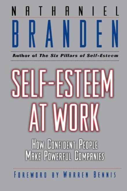 Self Esteem at Work: How Confident People Make Powerful Companies Self Esteem at Work: How Confident People Make Powerful Companies