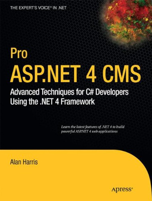 Pro ASP.NET 4 CMS: Advanced Techniques for C# Developers Using the .NET 4 Framework