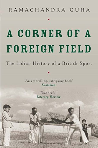 A Corner of a Foreign Field: The Indian History of a British Sport