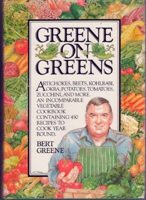 Greene on Greens: Artichokes, Beets, Kohlrabi, Okra, Potatoes, Tomatoes, Zucchini, and More.