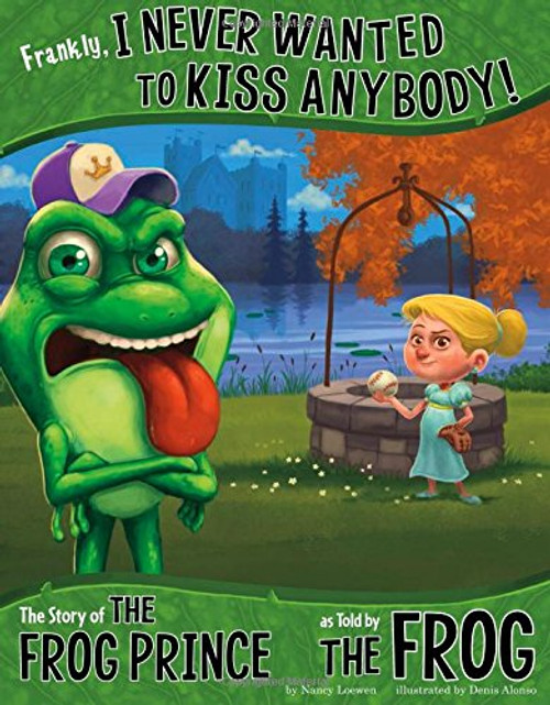 Frankly, I Never Wanted to Kiss Anybody!: The Story of the Frog Prince as Told by the Frog (The Other Side of the Story)
