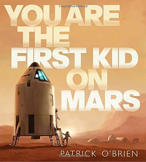 You Are the First Kid on Mars You Are the First Kid on Mars