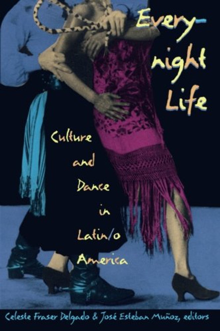Everynight Life: Culture and Dance in Latin/o America (Latin America Otherwise) Everynight Life: Culture and Dance in Latin/o America (Latin America Otherwise)